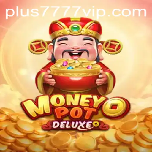 Unveiling MoneyPotDELUXE: A Cutting-Edge Gaming Experience Featuring Plus7777